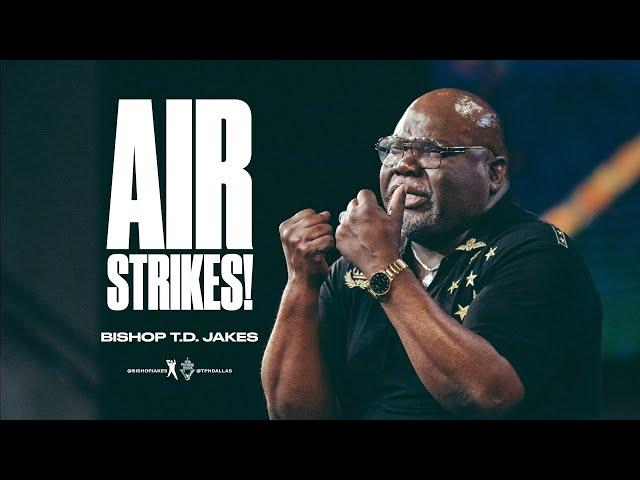 Air Strikes! - Bishop T.D. Jakes