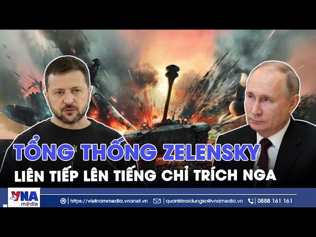 Tổng thống Ukraine Zelensky tố ‘Chính Nga mới là bên cần tìm kiếm hòa bình’  - VNA