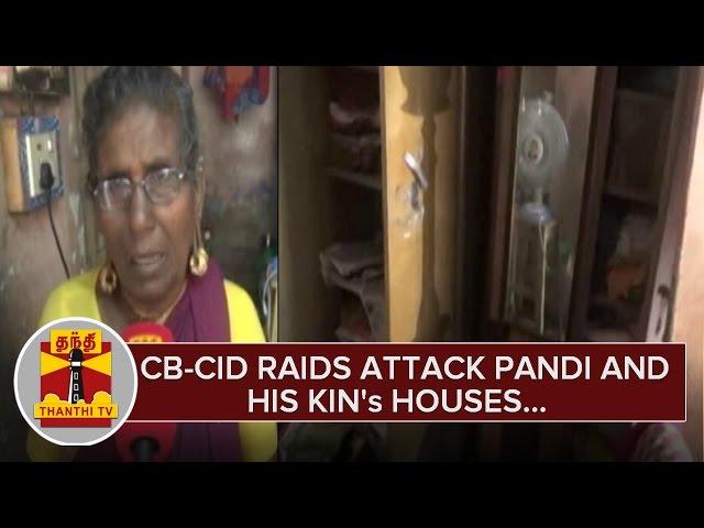 CB-CID Raids Attack Pandi and His Kin's Houses - Thanthi TV