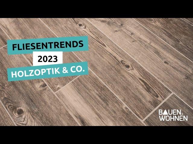 Fliesentrends 2023 - Fliesen in Holzoptik & Co. I BAUEN & WOHNEN