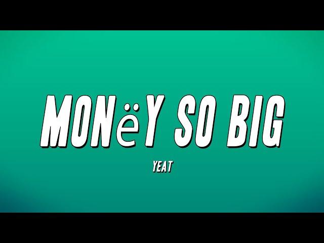 Yeat - Monëy So Big (Lyrics)