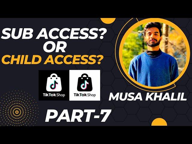 How To Get Child access? Sub Access? || #tiktok #tiktokshop || MusaKhalil