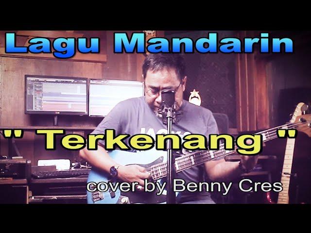 Terkenang kekasihku _lagu mandarin  - cover by : Benny Cres