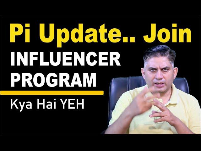 Pi Update.. Join INFLUENCER PROGRAM. Kya Hai Yeh