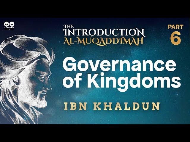 Governance of Kingdoms | Part 6 of "Al-Muqaddimah" by Ibn Khaldun | Audiobook with Text