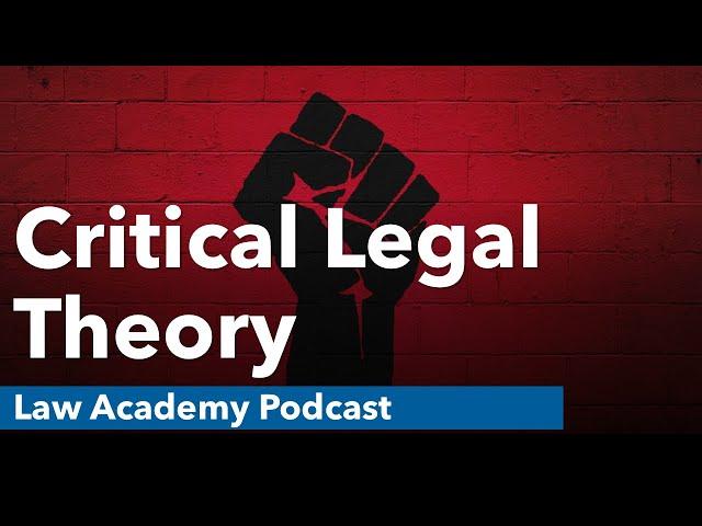 Critical Legal Theory | Law Academy Podcast