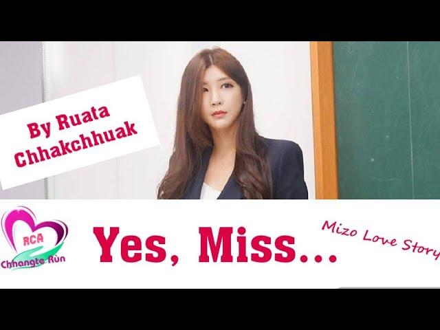 Yes, Miss.. | Mizo Love Story | Ziaktu : Ruata Chhakchhuak