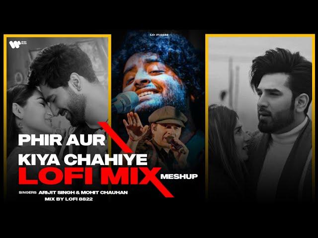 Phir Aur Kiya Chahiye - Lofi Mix Meshup | Lofi8822 | Arijit Singh | Mohit Chauhan | Bollywood Lofi.