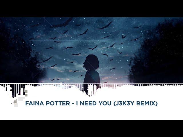 Faina Potter - I Need You (J3K3Y remix)