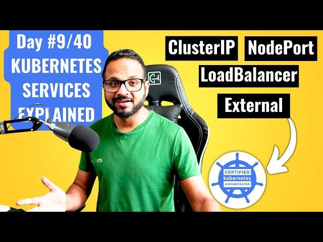 Day 9/40 - Kubernetes Services Explained - ClusterIP vs NodePort vs Loadbalancer vs External