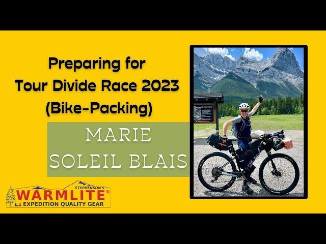 Preparing for the Tour Divide Bike-Packing Race 2023 with Marie Soleil-Blais | Warmlite Gear