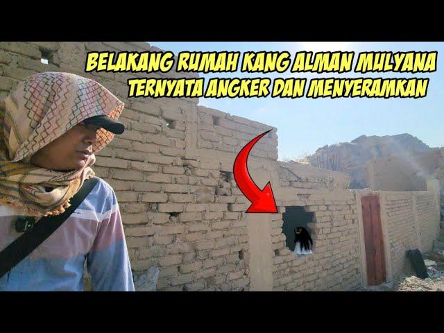 TERUNGKAP! TERNYATA DISAMPING RUMAH KANG ALMAN MULYANA ITU ANGKER. @AlmanMulyana1983