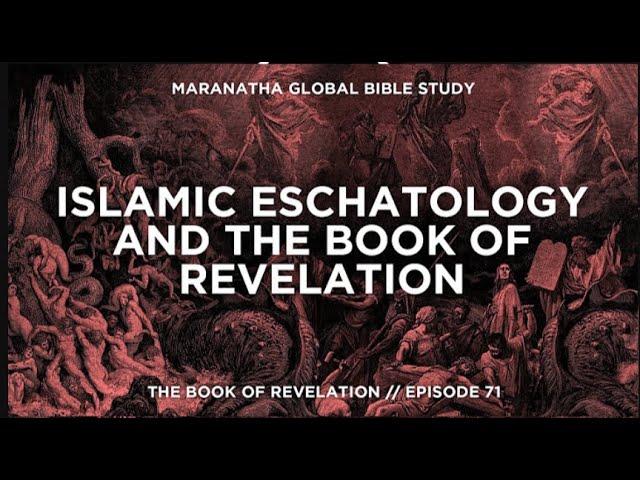 Islamic Eschatology and the Book of Revelation   BOOK OF REVELATION   Session 71