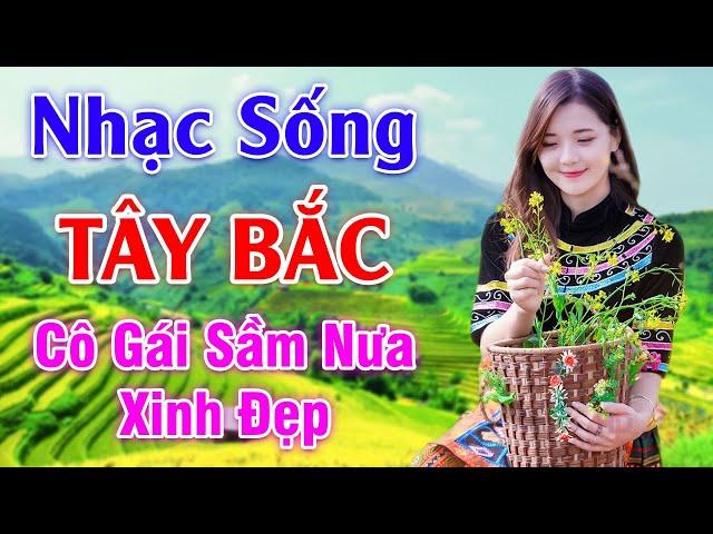 Cô Gái Sầm Nưa Xinh Đẹp - LK Nhạc Sống Tây Bắc Có Lời - Những Ca Khúc Hay Nhất Về Miền Núi Tây Bắc