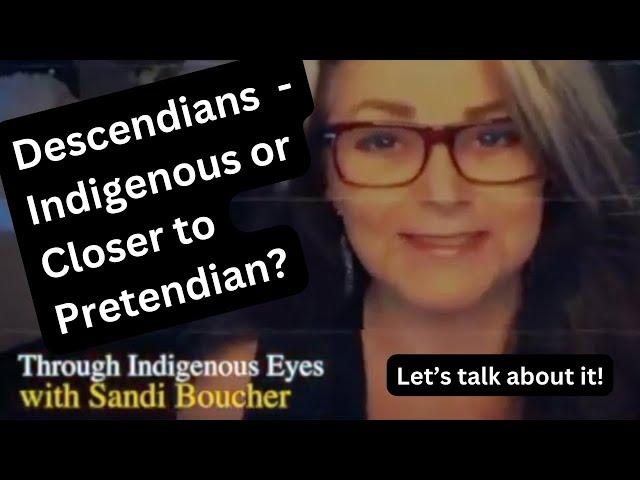 Descendians - Indigenous or Closer to Pretendian?