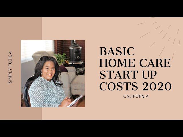 Basic Home Care Startup Costs 2020 - California