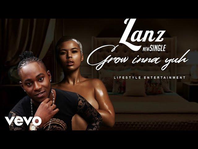 Lanz - Grow Inna Yuh (AUDIO)