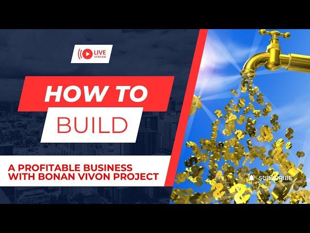 HOW TO BUILD A PROFITABLE BUSINESS WITH BONAN VIVON PROJECT