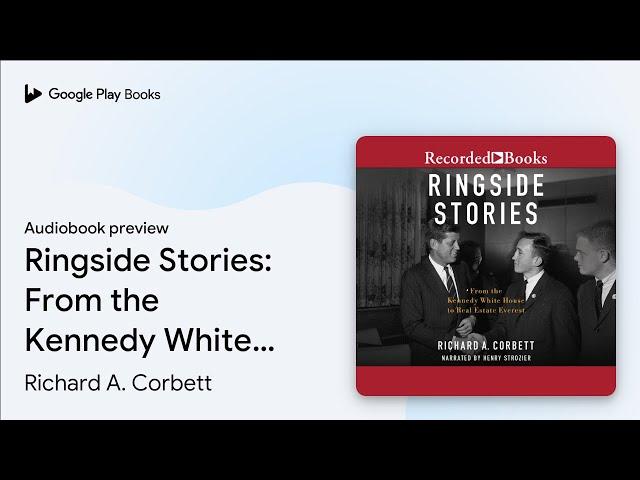 Ringside Stories: From the Kennedy White House… by Richard A. Corbett · Audiobook preview