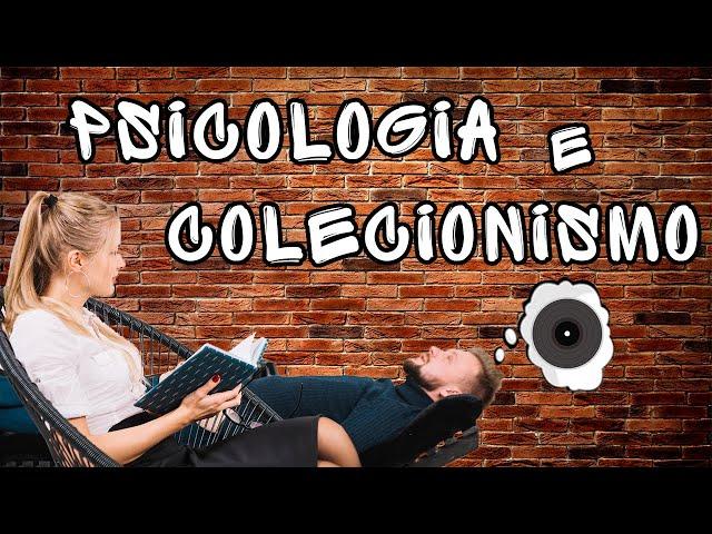 O que a PSICOLOGIA diz sobre o COLECIONISMO?