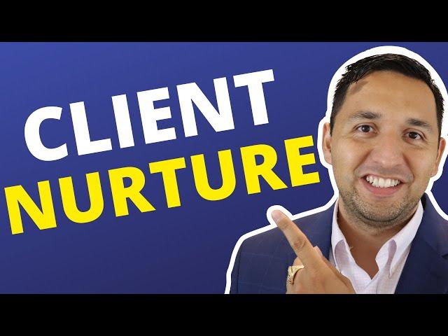 Real Estate Client Nurturing Done Right - How to Nurture Clients