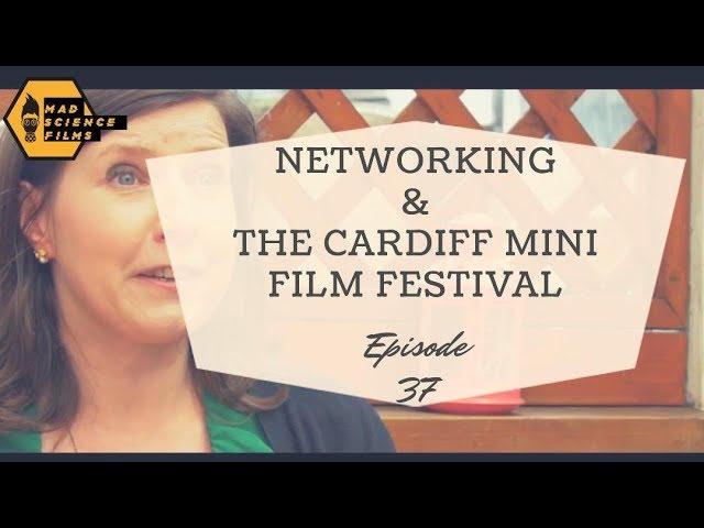 British Journal of Mad Science Films Ep 37 - Networking and Cardiff Mini Film Festival