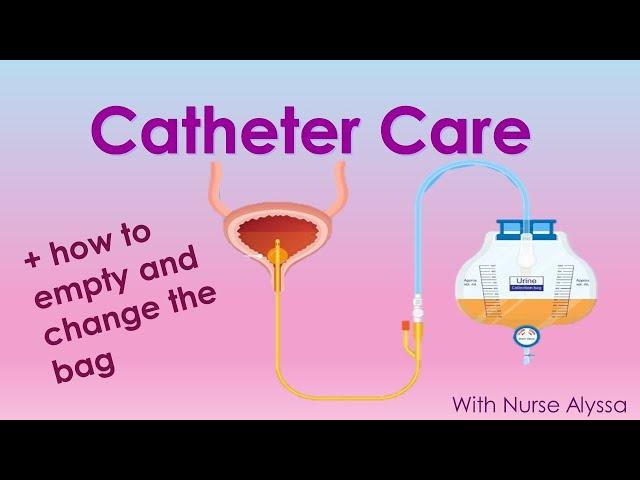 Catheter Care + how to change and clean the bag