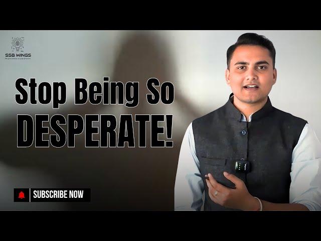 Stop Being So Desperate | A lesson to clear SSB Interview