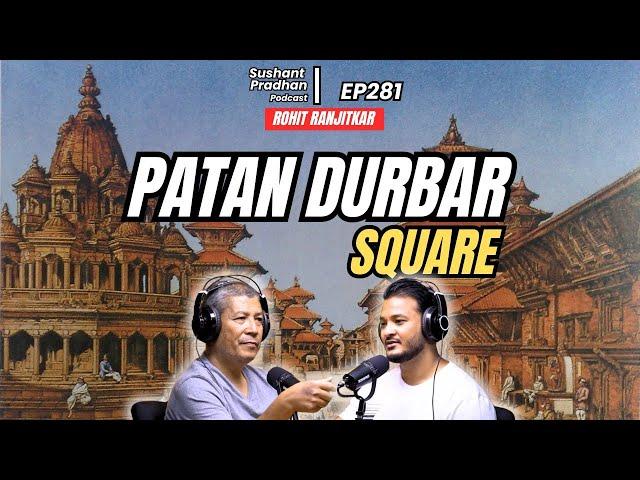 EP 281: Rohit Ranjitkar | History Of Patan Durbar Square | Sushant Pradhan Podcast