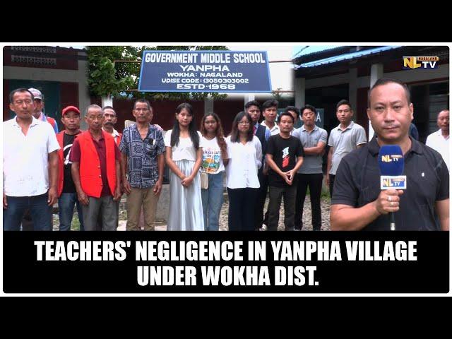 TEACHERS' NEGLIGENCE IN YANPHA VILLAGE UNDER WOKHA DIST.