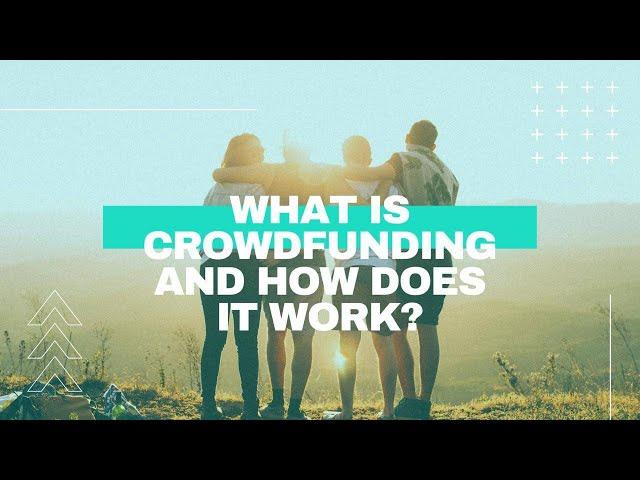 What is crowdfunding and how does it work?