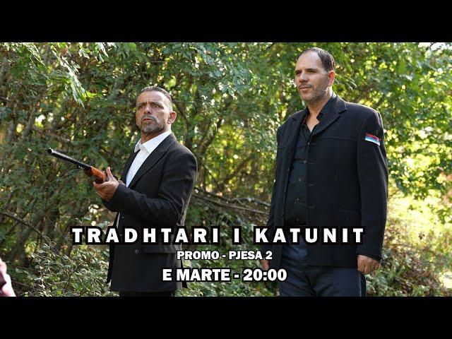 Promo - TRADHTARI I KATUNIT - Pjesa 2 (Histori Popullore)