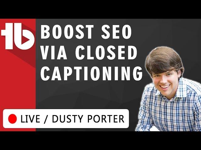 Boost SEO via Closed Captioning [CC] - Hosted by Dusty Porter
