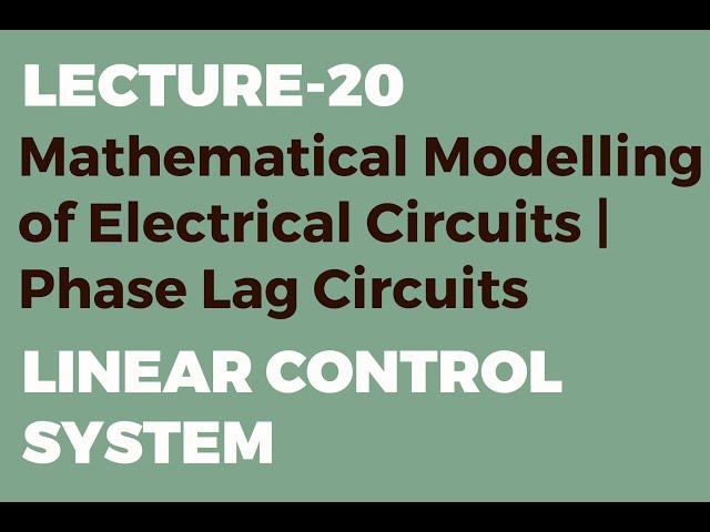 Mathematical Modelling of Electrical Circuits | Phase Lag Circuits