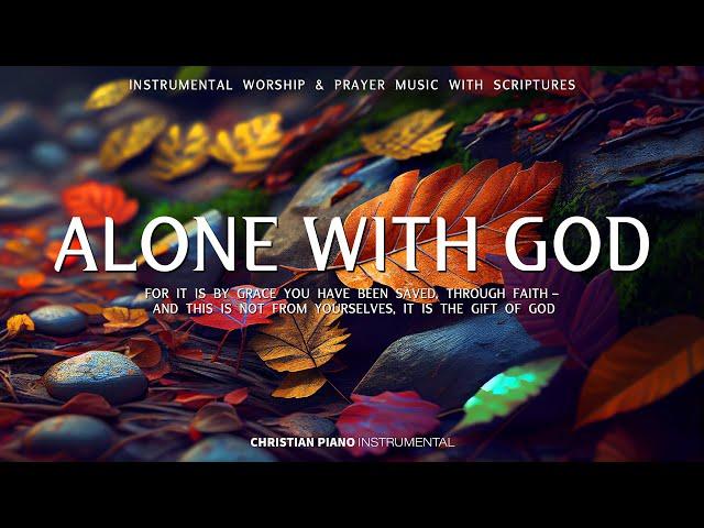 ALONE WITH GOD : Instrumental Worship & Prayer Music With Scriptures / Christian Piano Instrumental