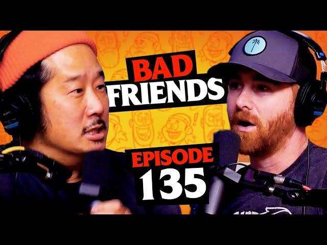 The Dark Side Of Bobby Lee | Ep 135 | Bad Friends