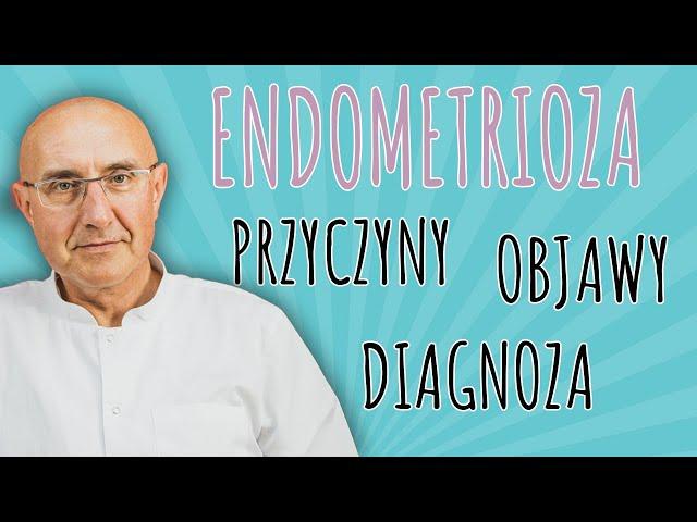 ENDOMETRIOZA - przyczyny, objawy, diagnoza