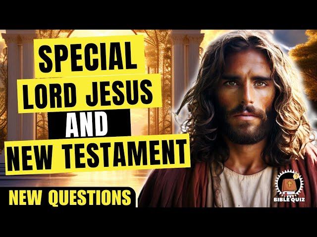 15 BIBLE QUIZ QUESTIONS LORD JESUS AND NEW TESTAMENT