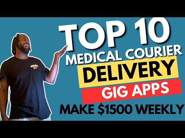 Top Ten Medical Courier and Delivery Gig Apps Make $1500 Weekly