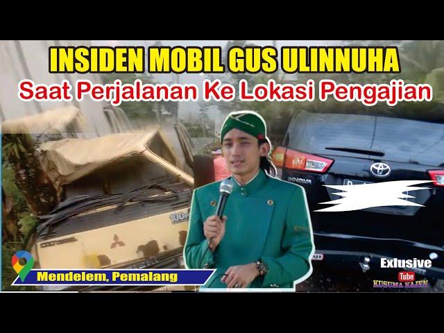 INSIDEN MENIMPA GUS ULINNUHA SAAT PERJALANAN KE LOKASI PENGAJIAN DI PEMALANG // GUS ULINNUHA TERBARU