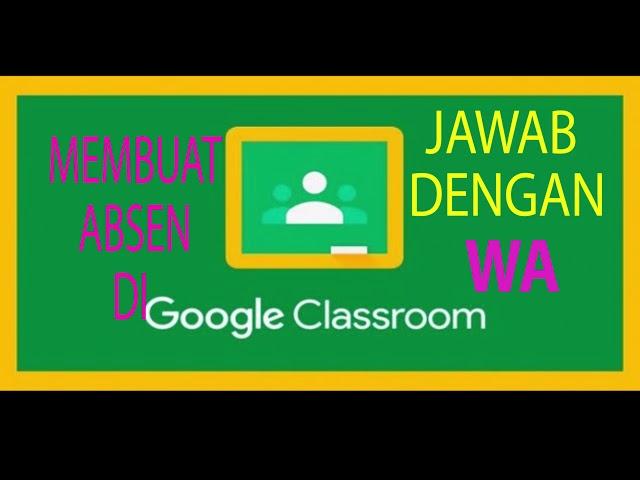 Cara membuat absen di classroom Yang bisa diakses dari WA #3