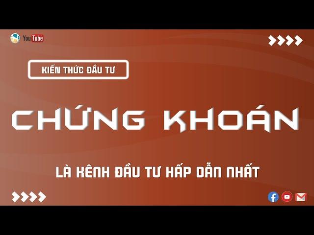 CHỨNG KHOÁN, KÊNH ĐẦU TƯ HẤP DẪN NHẤT | THANH HUY STOCK