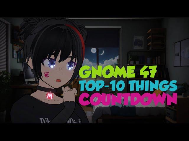 GNOME 47, top-10 new things countdown