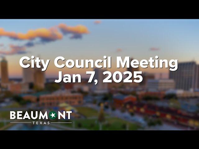 City Council Meeting Jan 7, 2025 | City of Beaumont, TX