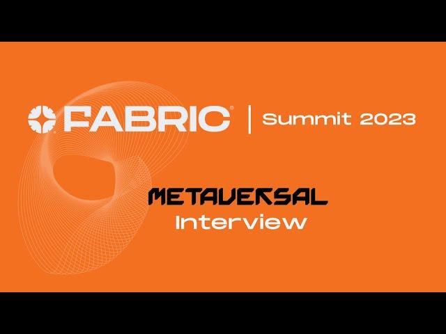 Metaversal Interview | Fabric Summit 2023