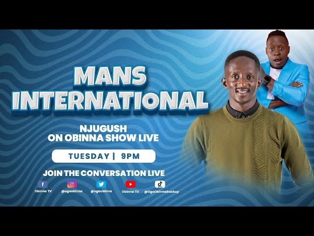 OBINNA SHOW LIVE: MAN'S INTERNATIONAL - NJUGUSH