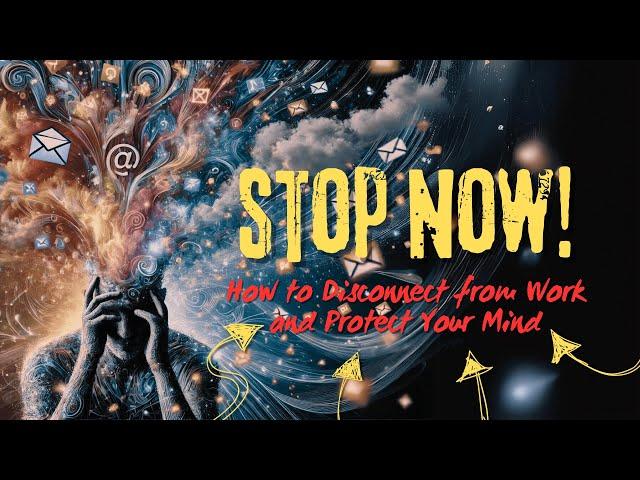 Stop Now: How to Disconnect from Work and Protect Your Mind