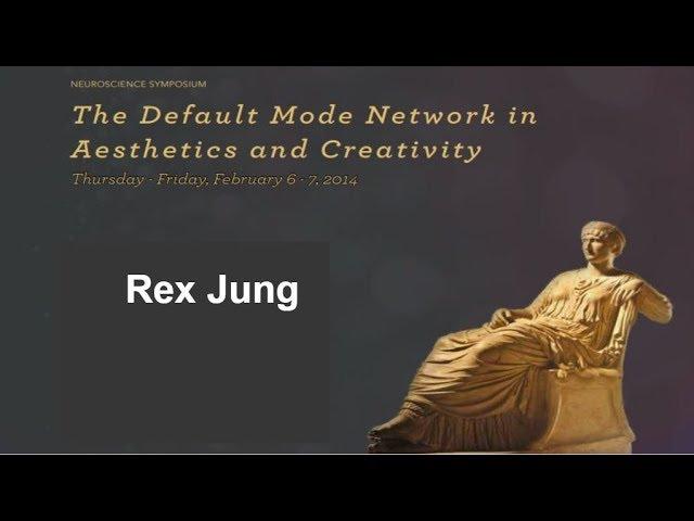 The Default Mode Network in Aesthetics and Creativity- Rex Jung