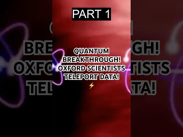 PART 1 - Game-Changer! Oxford Scientists Achieve Quantum Teleportation