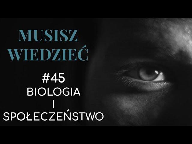 Musisz wiedzieć || #45 Biologia i społeczeństwo